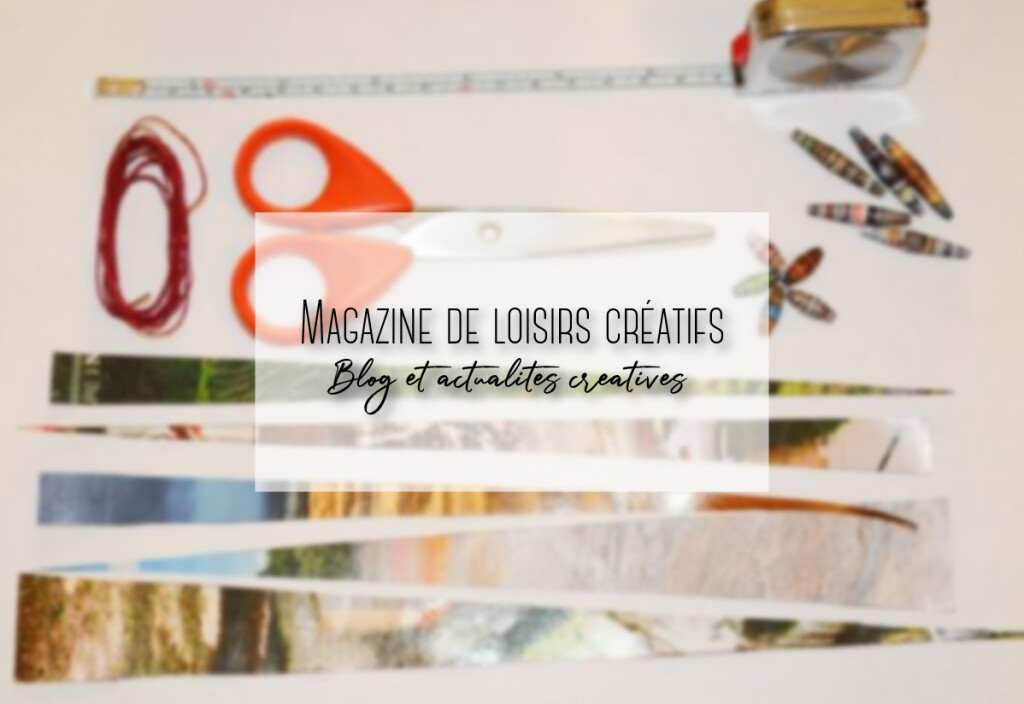 Magazine de loisirs créatifs, blog et actualités créatives