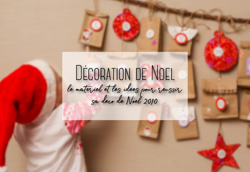 Décoration de Noel – le matériel et les idées pour réussir sa déco de Noel 2010
