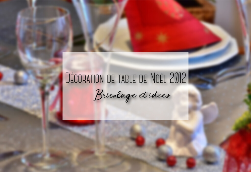 Décoration de table de Noël 2012 : bricolage et idées