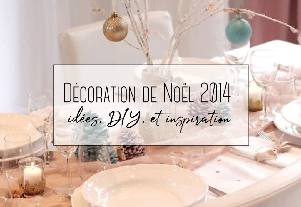 Décoration de Noël 2014 : idées, DIY, et inspiration