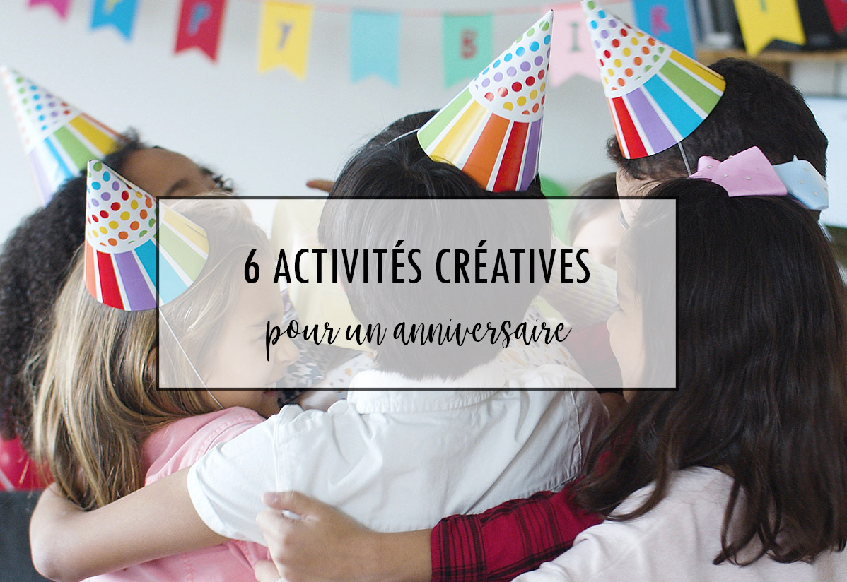 6 activités créatives pour un anniversaire - Creavea
