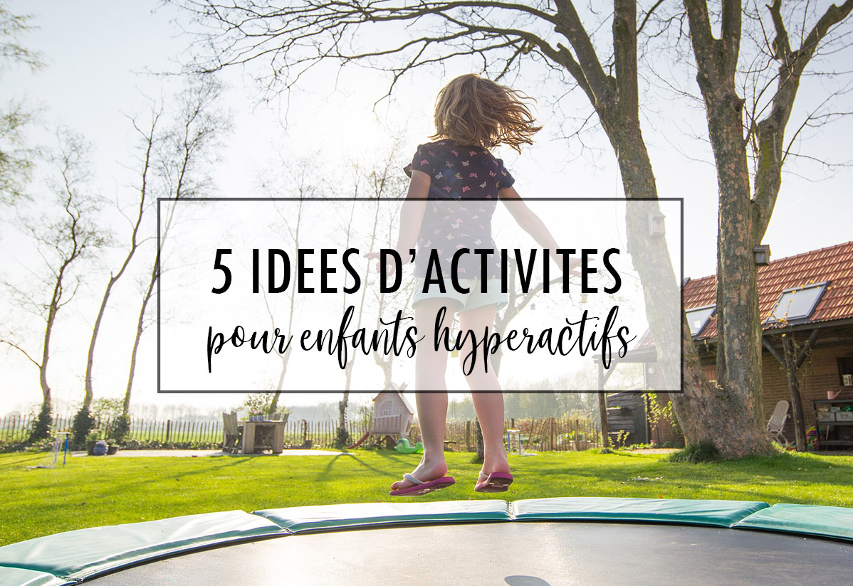 Quelle activité proposer à un enfant hyperactif ?
