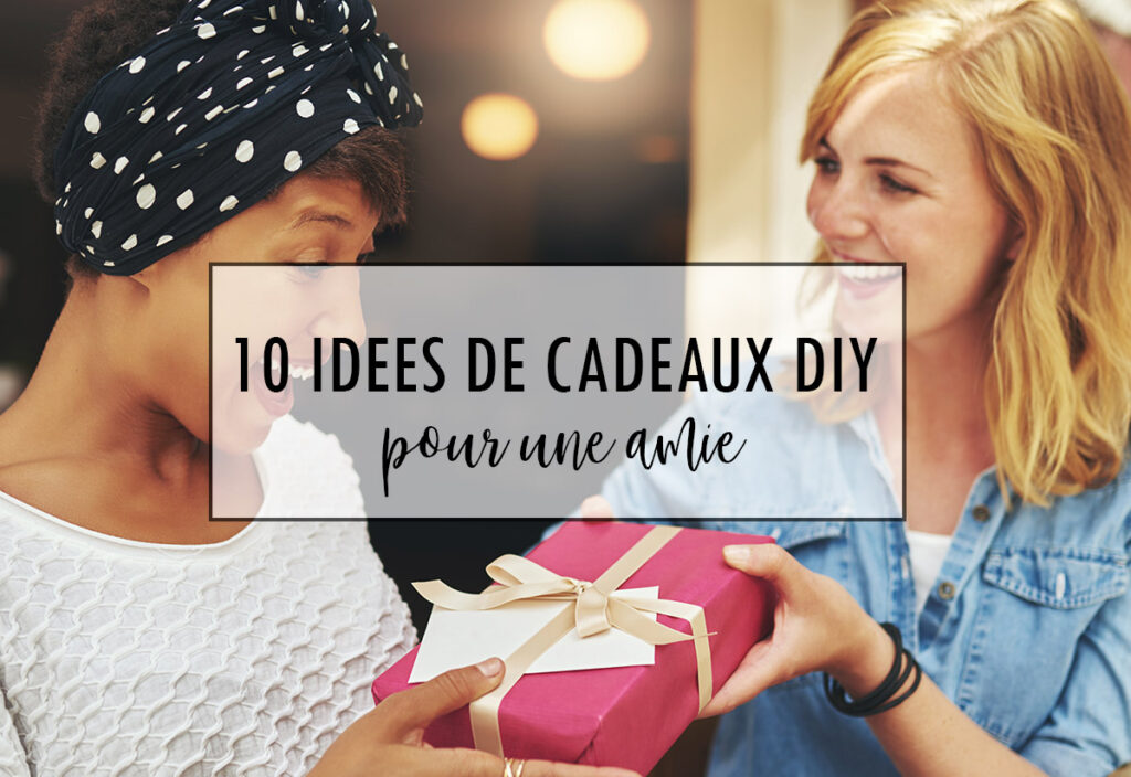 10 idées de cadeaux DIY pour une amie