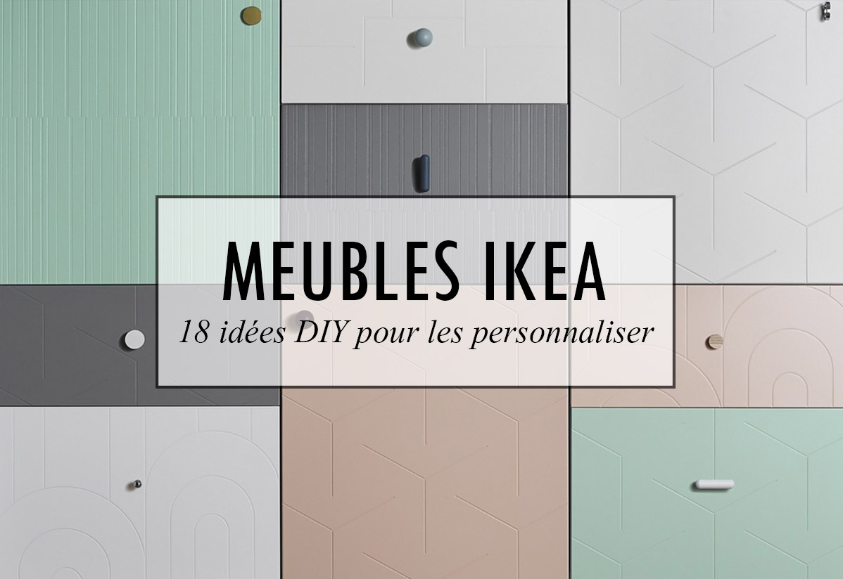 18 idées DIY pour personnaliser des meubles Ikea