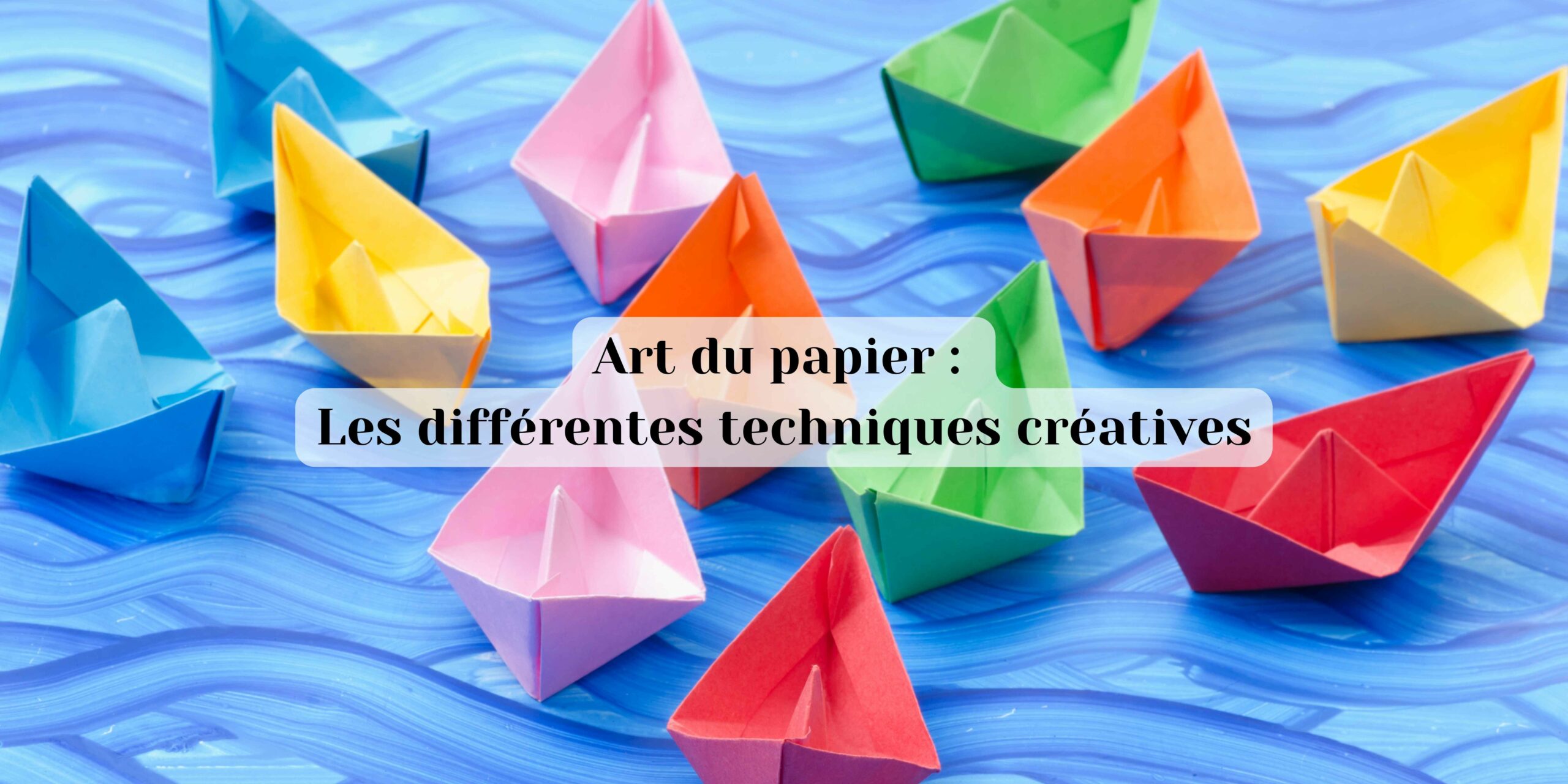 Art du papier : les différentes techniques créatives