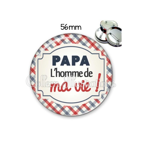 Badge 56mm Papa l'homme de ma vie - Photo n°1