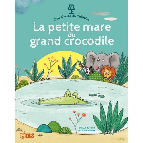 C'est l'heure de l'histoire - La petite mare du grand crocodile - Editions LITO - Photo n°1
